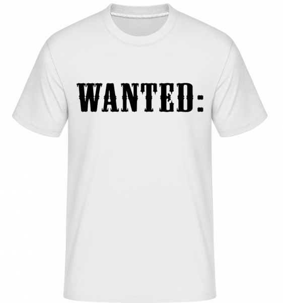 Wanted: - Shirtinator Männer T-Shirt - Weiß - Vorn