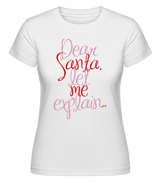 Dear Santa, Let Me Explain... - Shirtinator Frauen T-Shirt - Weiß - Vorn