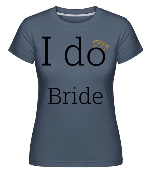 I Do Bride - Shirtinator Frauen T-Shirt - Denim - Vorn