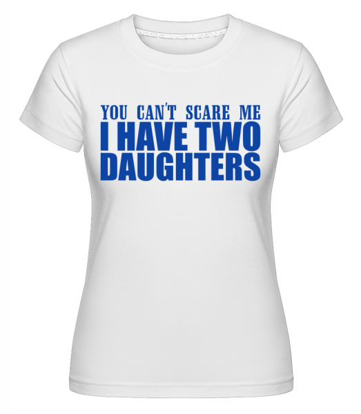 I Have Two Daughters - Shirtinator Frauen T-Shirt - Weiß - Vorn