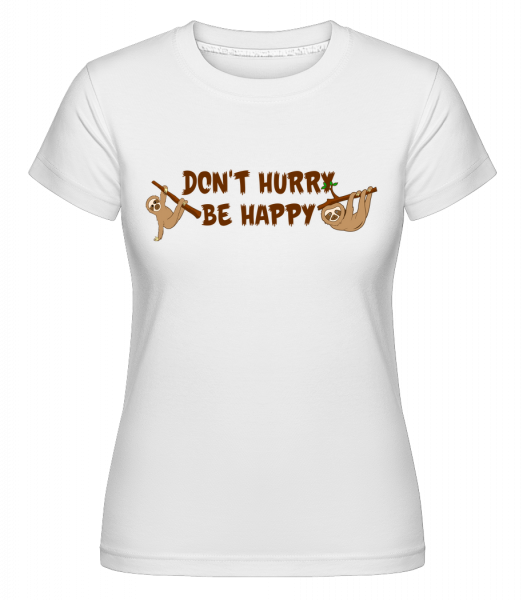 Don't Hurry Be Happy - Shirtinator Frauen T-Shirt - Weiß - Vorn