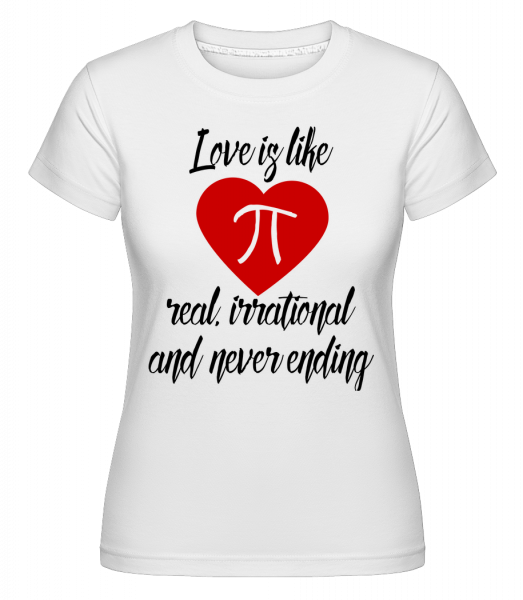 Love Is Like Pi - Shirtinator Frauen T-Shirt - Weiß - Vorn