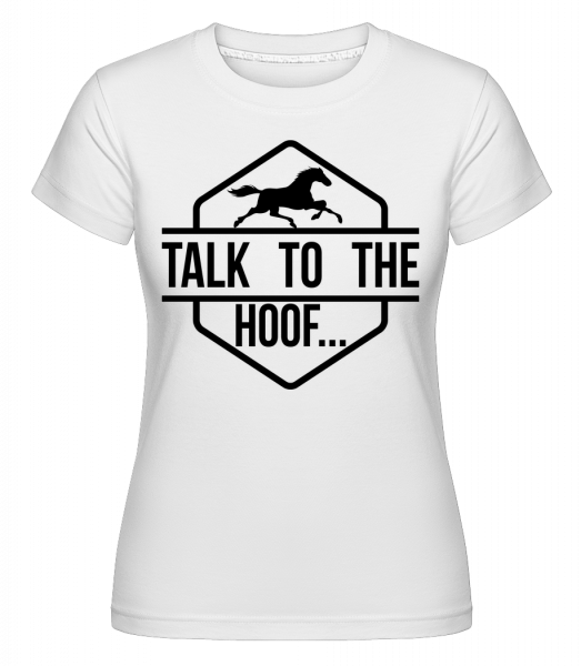 Talk To The Hoof - Shirtinator Frauen T-Shirt - Weiß - Vorn