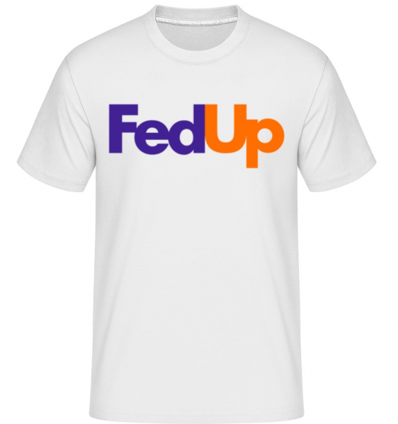 FedUp - Shirtinator Männer T-Shirt - Weiß - Vorne