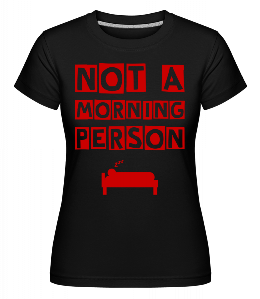 Not A Morning Person - Shirtinator Frauen T-Shirt - Schwarz - Vorn
