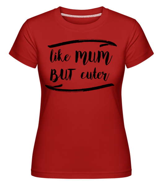 Like Mum But Cuter - Shirtinator Frauen T-Shirt - Rot - Vorn