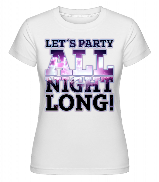 Party All Night Long - Shirtinator Frauen T-Shirt - Weiß - Vorn