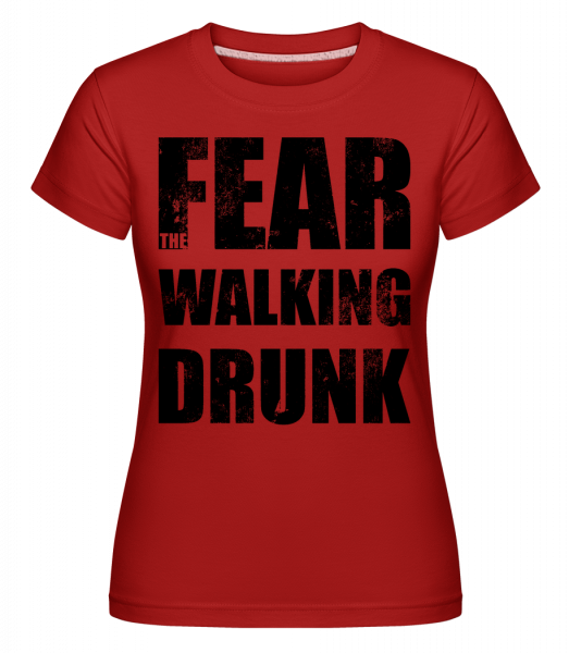 Fear Walking Drunk - Shirtinator Frauen T-Shirt - Rot - Vorn