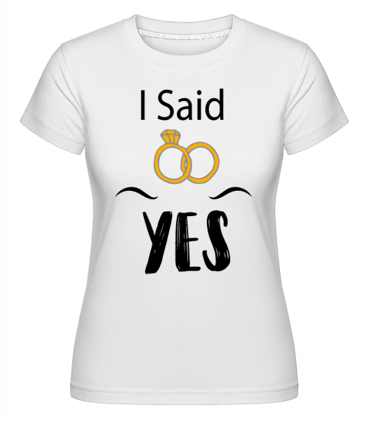 I Said Yes - Shirtinator Frauen T-Shirt - Weiß - Vorn