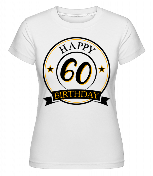 Happy Birthday 60 - Shirtinator Frauen T-Shirt - Weiß - Vorn
