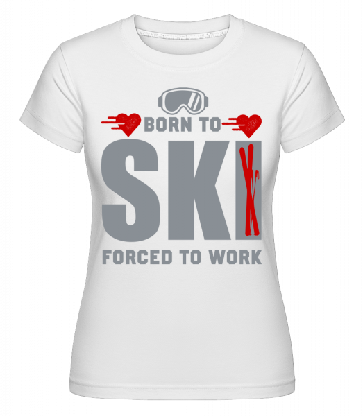 Born To Ski Forced To Work - Shirtinator Frauen T-Shirt - Weiß - Vorn