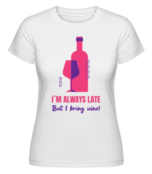 Always Late But I Bring Wine - Camiseta Shirtinator para mujer - Blanco - delante
