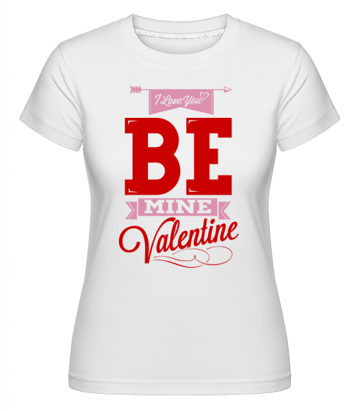 Be Mine Valentine - Shirtinator Frauen T-Shirt - Weiß - Vorn