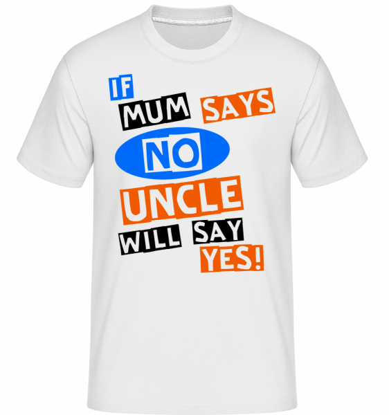 Uncle Will Say Yes - Shirtinator Männer T-Shirt - Weiß - Vorn