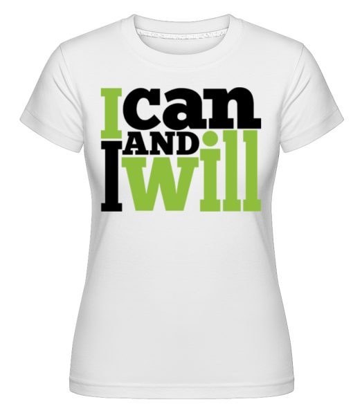 I Can And I Will -  Shirtinator Women's T-Shirt - White - imagedescription.FrontImage