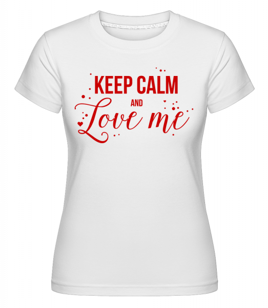 Keep Calm And Love Me - Shirtinator Frauen T-Shirt - Weiß - Vorn