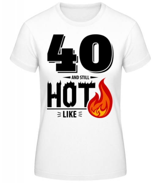 40 And Still Hot - Frauen Basic T-Shirt - Weiß - Vorne
