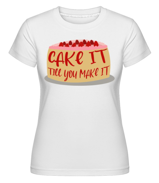 Cake It Till You Make It - Shirtinator Frauen T-Shirt - Weiß - Vorne