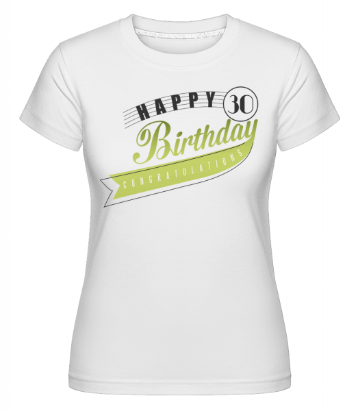 Happy 30 Birthday - Shirtinator Frauen T-Shirt - Weiß - Vorn