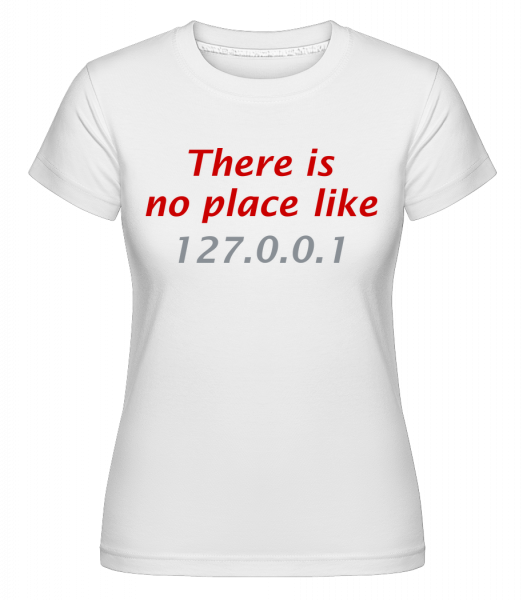 There Is No Place Like Home - Shirtinator Frauen T-Shirt - Weiß - Vorn