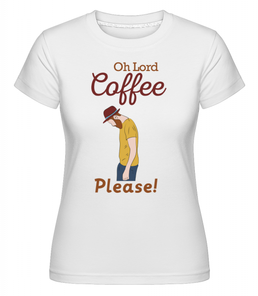Oh Lord Coffee Please - Shirtinator Frauen T-Shirt - Weiß - Vorn