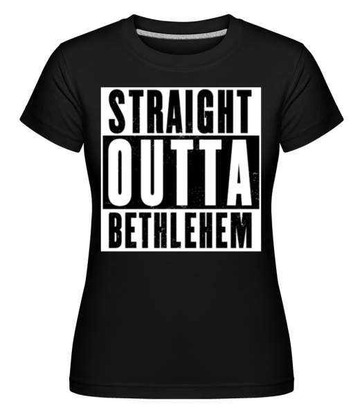 Straight Outta Bethlehem white - Shirtinator Frauen T-Shirt - Schwarz - Vorne