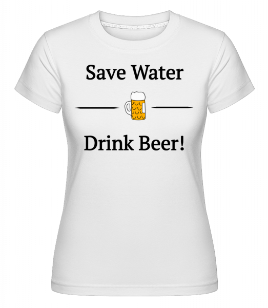 Save Water Drink Bier - Shirtinator Frauen T-Shirt - Weiß - Vorn