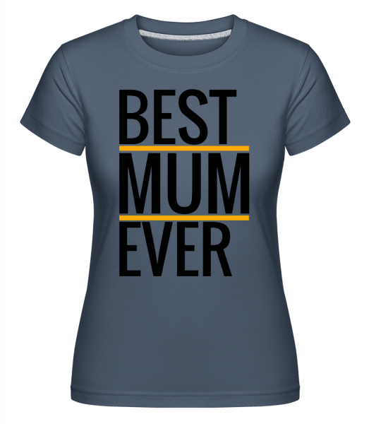 Best Mum Ever - Shirtinator Frauen T-Shirt - Denim - Vorn