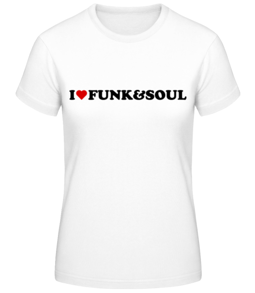 I Love Funk And Soul - Camiseta básica de mujer - Blanco - delante