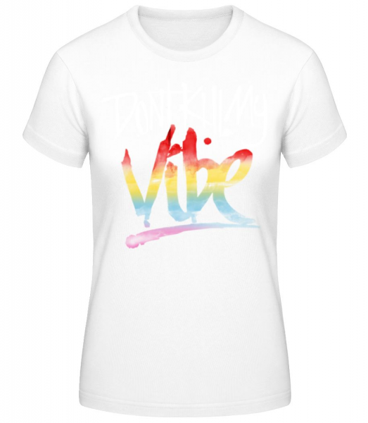Don't Kill My Vibe - Frauen Basic T-Shirt - Weiß - Vorne