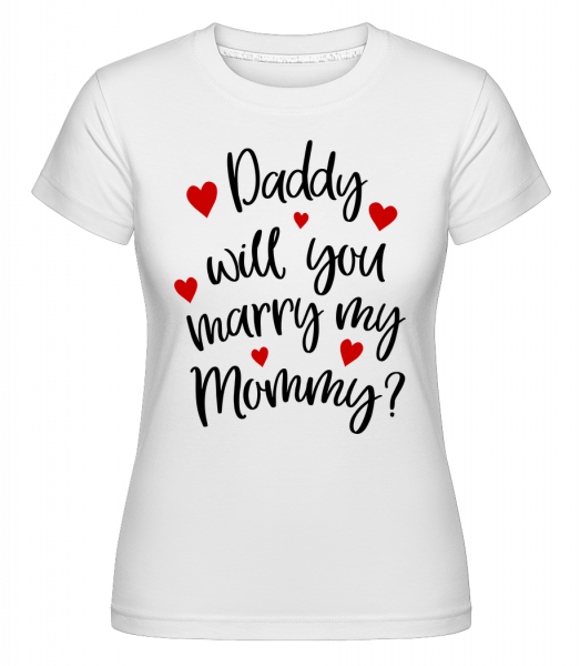 Daddy Will You Marry Mommy - Shirtinator Frauen T-Shirt - Weiß - Vorn