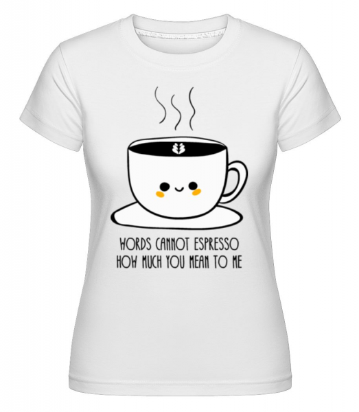 Words Connot Espresso - Shirtinator Frauen T-Shirt - Weiß - Vorne