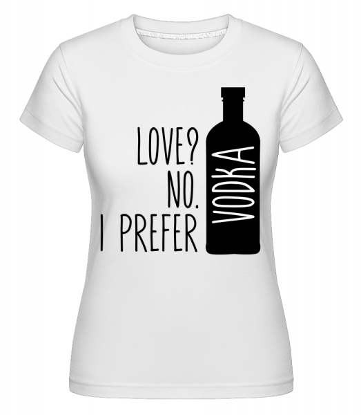 I Prefer Vodka - Shirtinator Frauen T-Shirt - Weiß - Vorn