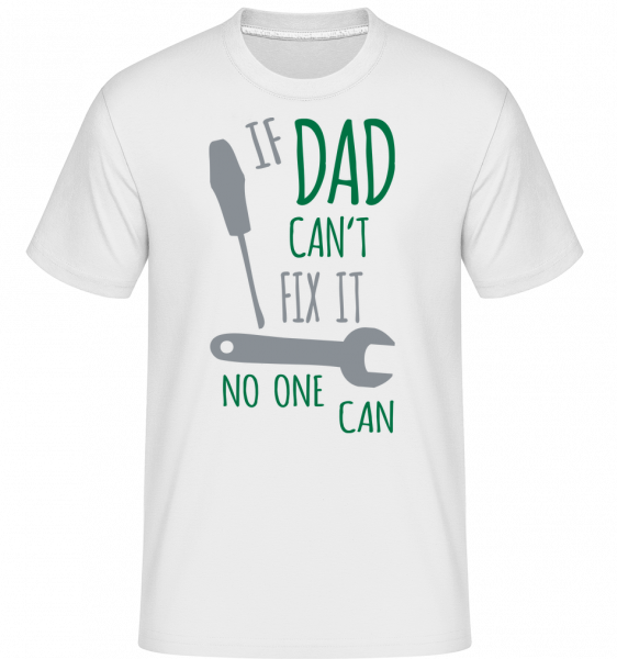 If Dad Cant Fix It - Shirtinator Männer T-Shirt - Weiß - Vorn