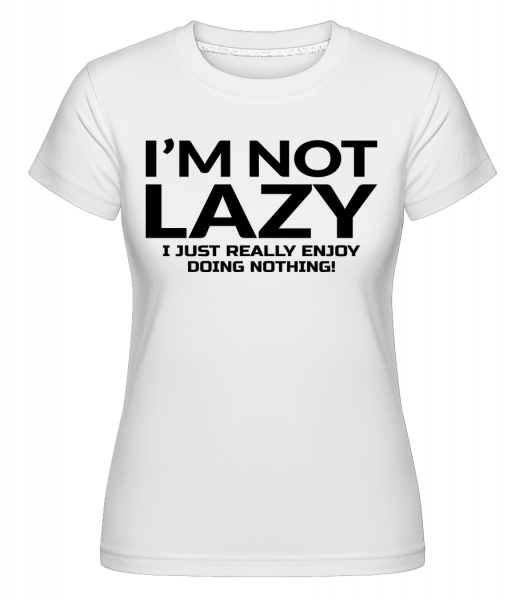 I'm Not Not Lazy - Shirtinator Frauen T-Shirt - Weiß - Vorn