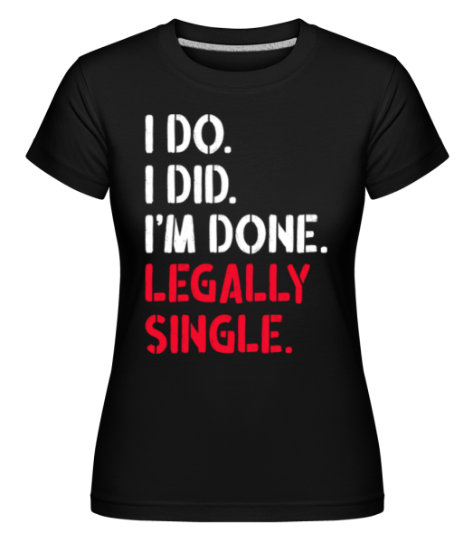 I Do I Did Legally Single -  Shirtinator Women's T-Shirt - Black - imagedescription.FrontImage