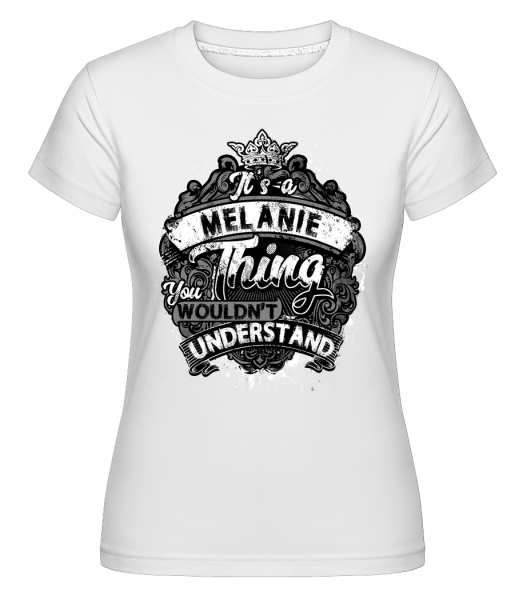 It's A Melanie Thing - Shirtinator Frauen T-Shirt - Weiß - Vorn