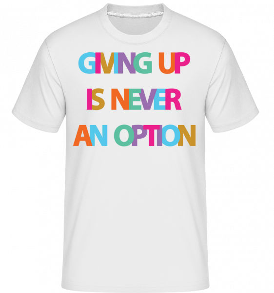 Giving Up Is Never An Option - Shirtinator Männer T-Shirt - Weiß - Vorn