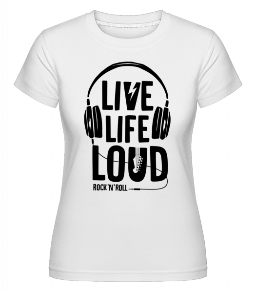 Live Life Loud - Shirtinator Frauen T-Shirt - Weiß - Vorn