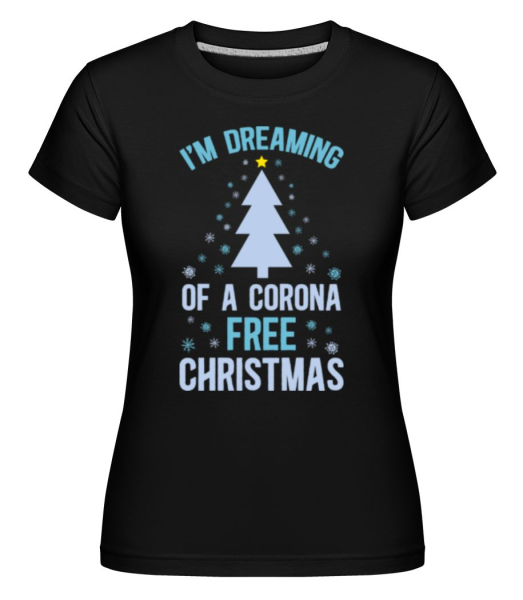 I_Am_Dreaming Of A Corona Free Christmas - Shirtinator Frauen T-Shirt - Schwarz - Vorne