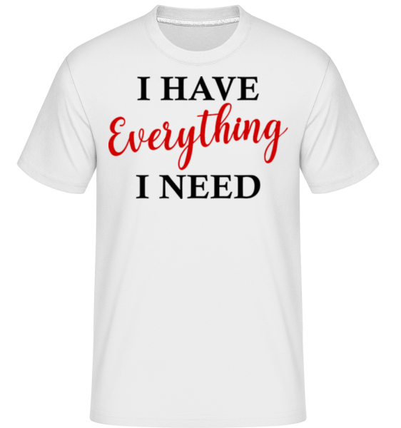 I Have Everything -  Shirtinator Men's T-Shirt - White - imagedescription.FrontImage