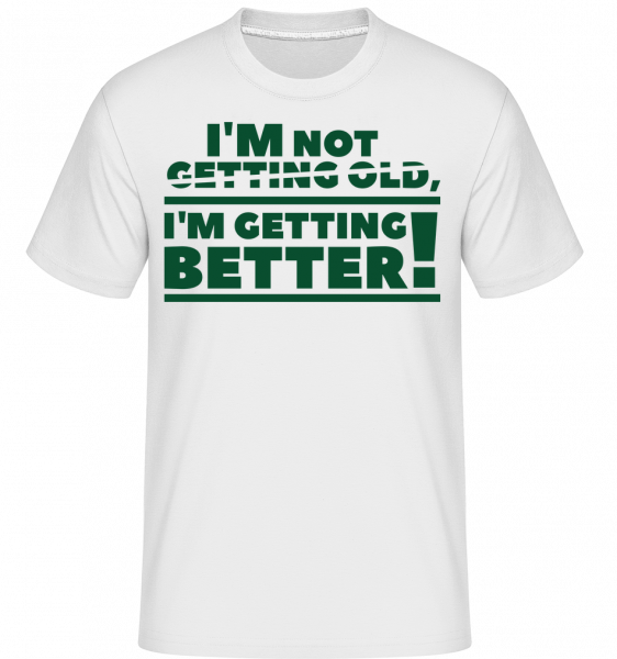 I'm Getting Better! - Shirtinator Männer T-Shirt - Weiß - Vorn