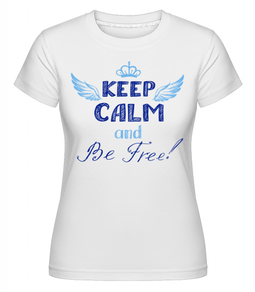 Keep Calm And Be Free! - Shirtinator Frauen T-Shirt - Weiß - Vorn