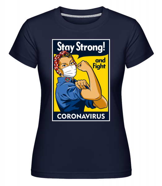 Stay Strong - Shirtinator Frauen T-Shirt - Marine - Vorn