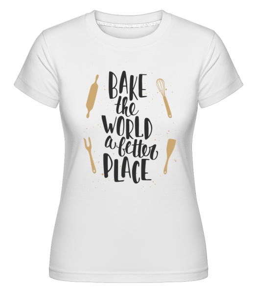 Bake The World A Better Place - Shirtinator Frauen T-Shirt - Weiß - Vorn