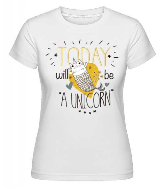 Today I Will Be A Unicorn - Shirtinator Frauen T-Shirt - Weiß - Vorne