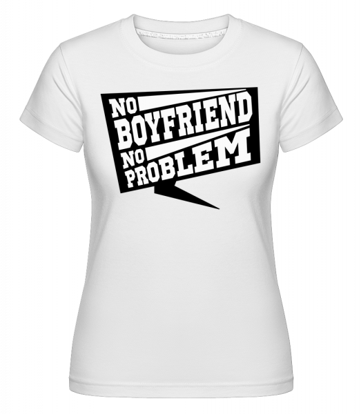 No Boyfriend No Problem - Shirtinator Frauen T-Shirt - Weiß - Vorn