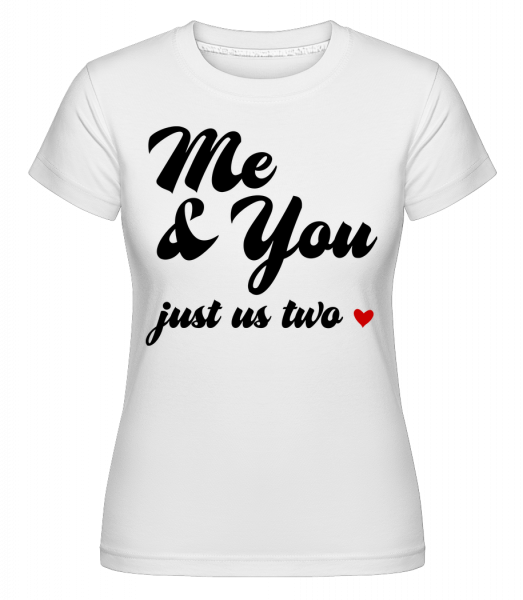 Me & You - Just Us Two - Shirtinator Frauen T-Shirt - Weiß - Vorn
