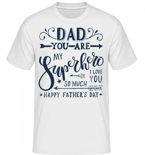 Dad You Are My Superhero - Shirtinator Männer T-Shirt - Weiß - Vorn