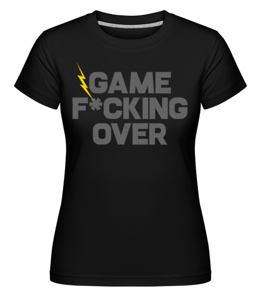 Game Fucking Over -  Shirtinator Women's T-Shirt - Black - imagedescription.FrontImage